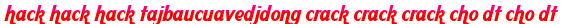 hack hack hack tajbaucuavedjdong crack crack crack cho dt cho dt moi